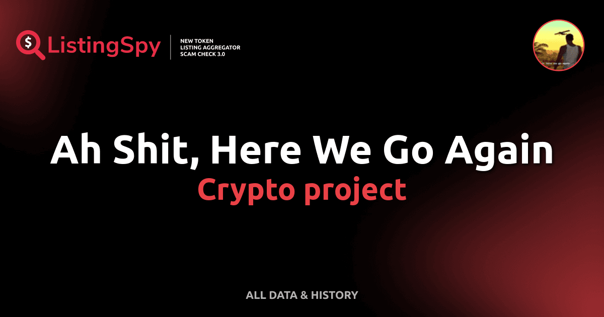 Ah Shit, Here We Go Again crypto project: AHSHIT token listings, events
